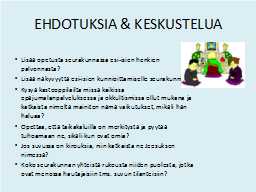 EHDOTUKSIA & KESKUSTELUA