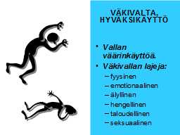 VÄKIVALTA, HYVÄKSIKÄYTTÖ