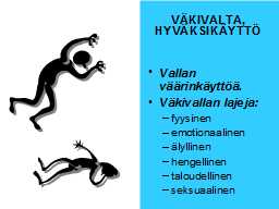 VÄKIVALTA, HYVÄKSIKÄYTTÖ