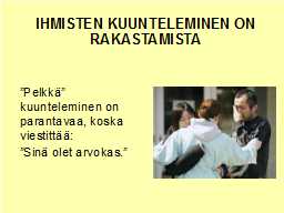 IHMISTEN KUUNTELEMINEN ON RAKASTAMISTA