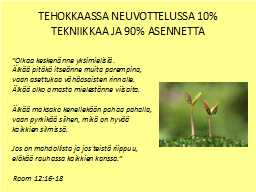 TEHOKKAASSA NEUVOTTELUSSA 10% TEKNIIKKAA JA 90% ASENNETTA